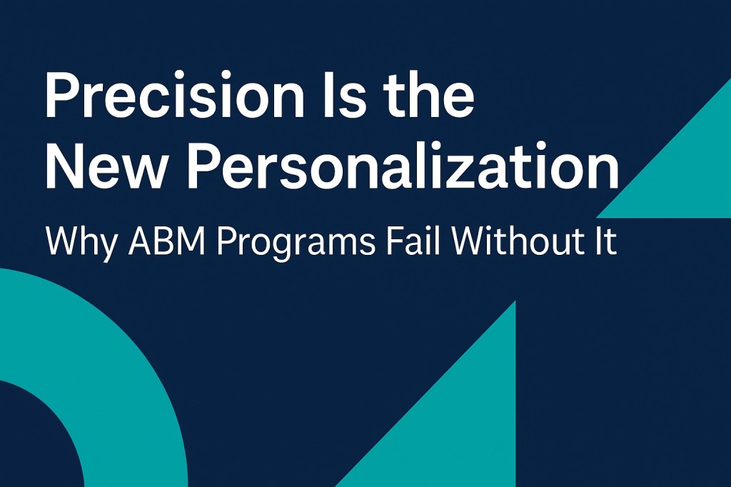 The Power of Precision in ABM&nbsp;Strategy